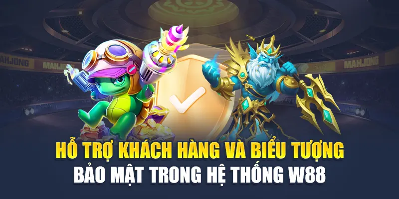 Hỗ trợ khách hàng và biểu tượng bảo mật trong hệ thống W88