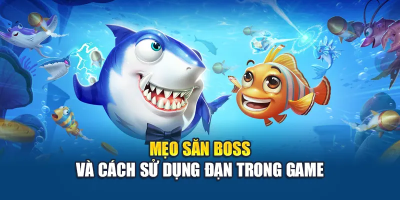 Mẹo săn boss và cách sử dụng đạn trong game