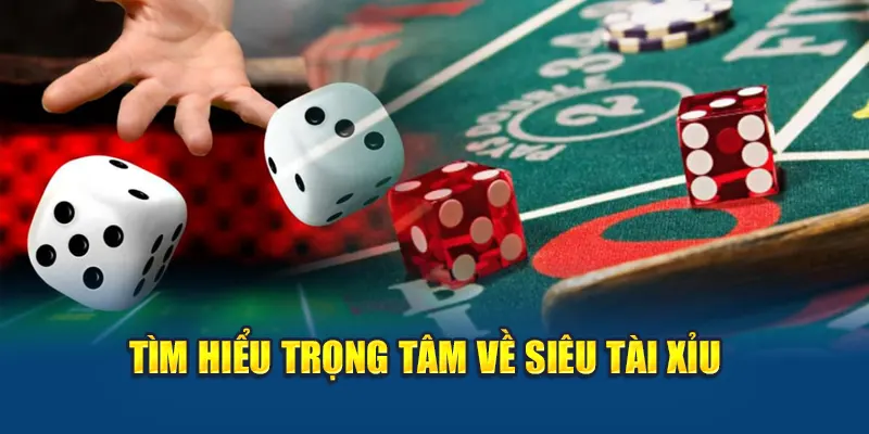 Tìm hiểu trọng tâm về Siêu Tài Xỉu 