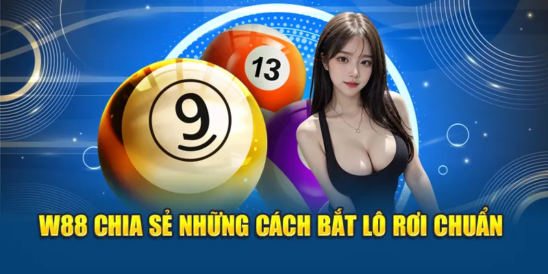 W88 chia sẻ những cách bắt lô rơi chuẩn