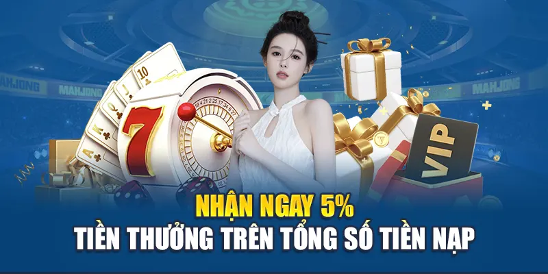 Nhận ngay 5% tiền thưởng trên tổng số tiền nạp