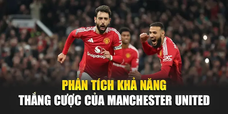 Phân tích khả năng thắng cược của Manchester United