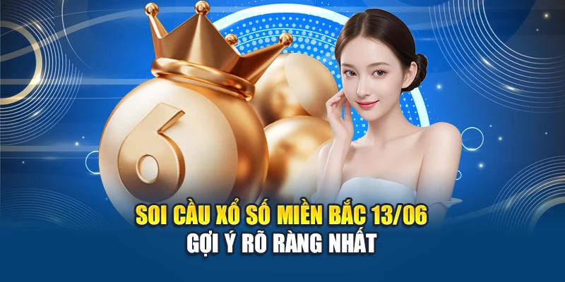 Soi cầu xổ số miền Bắc 13/06 gợi ý rõ ràng nhất