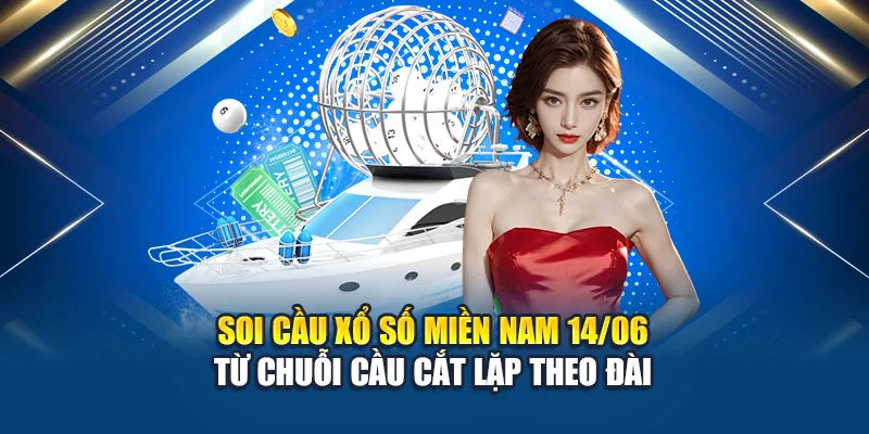 Soi cầu xổ số miền Nam 14/06 từ chuỗi cầu cắt lặp theo đài